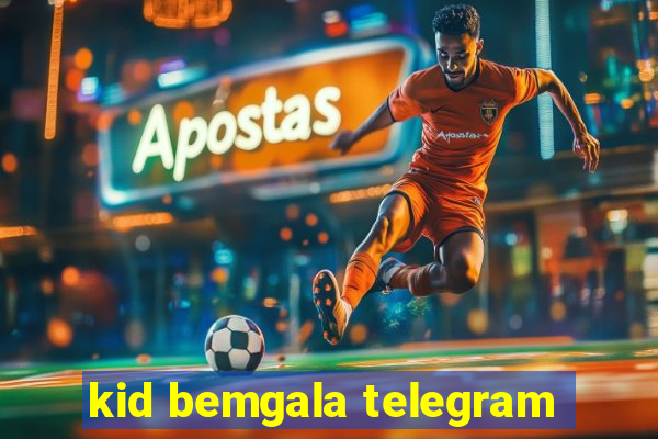 kid bemgala telegram